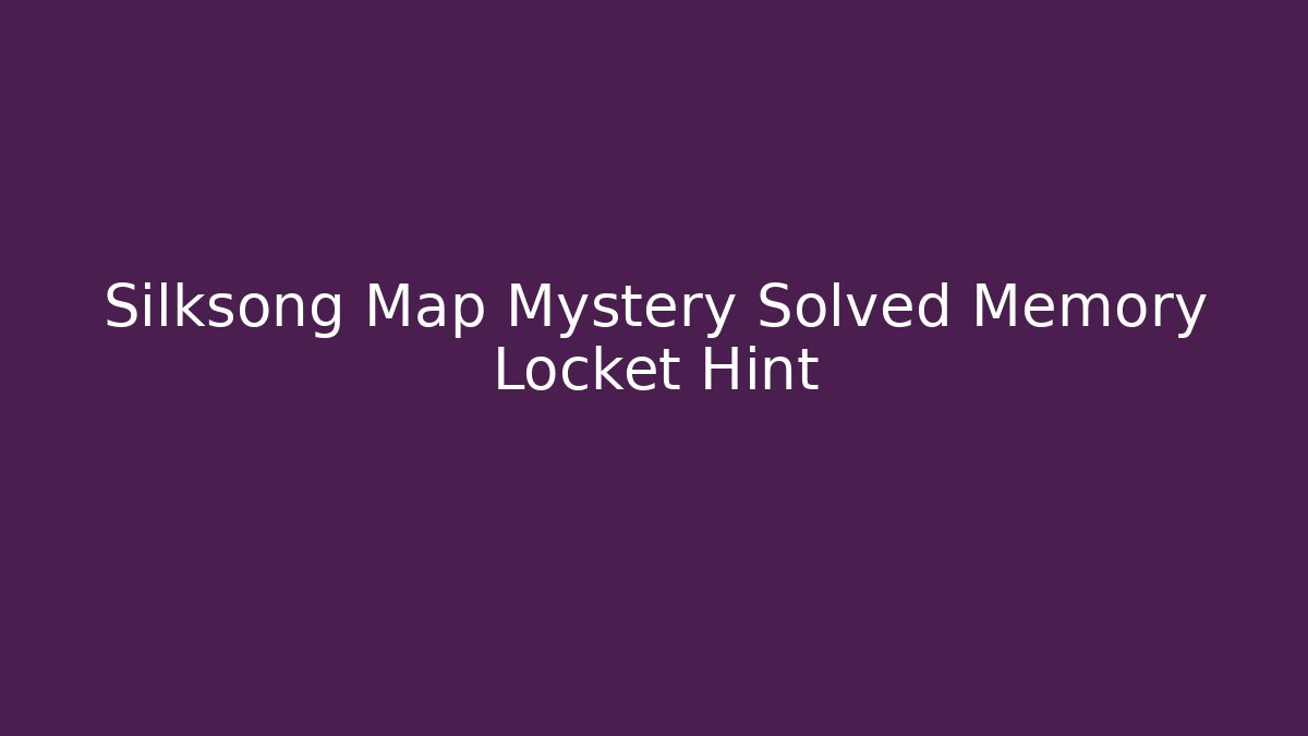 Silksong Map Mystery Solved Memory Locket Hint