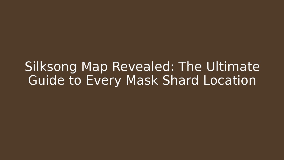 Silksong Map Revealed: The Ultimate Guide to Every Mask Shard Location