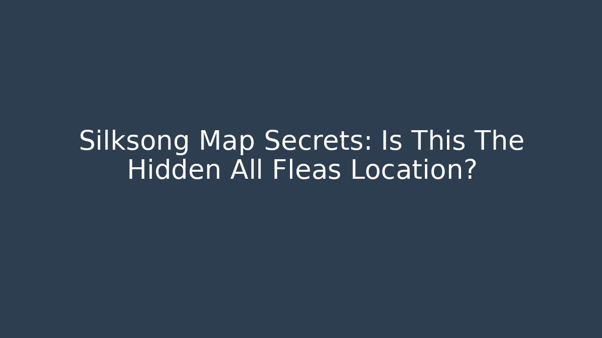 Silksong Map Secrets: Is This The Hidden All Fleas Location?
