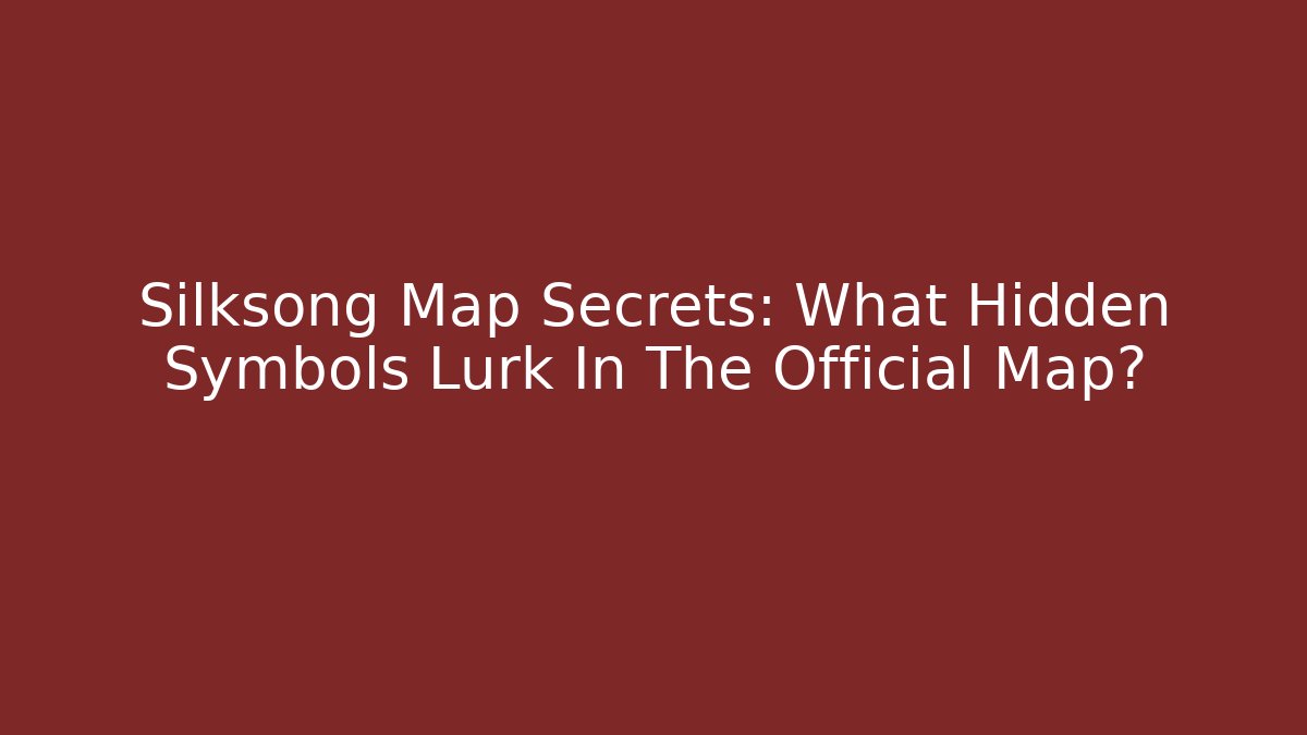 Silksong Map Secrets: What Hidden Symbols Lurk In The Official Map?