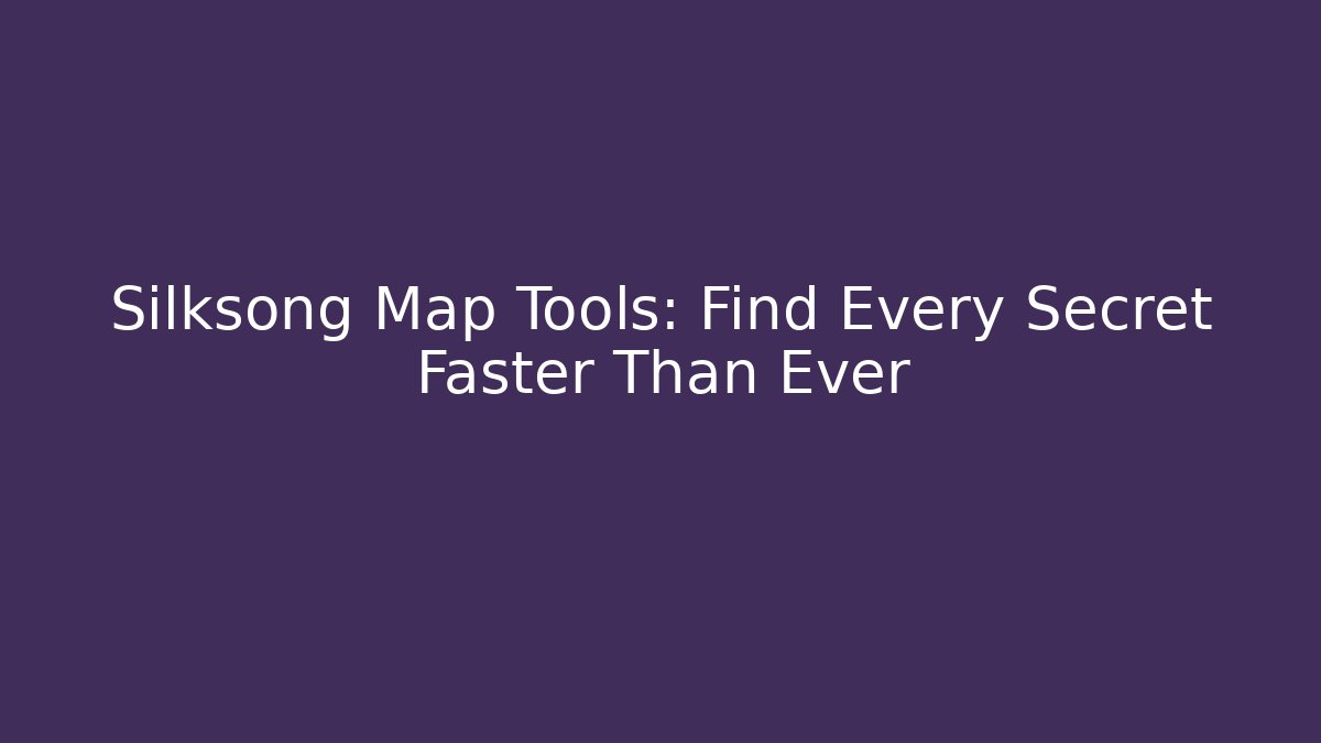 Silksong Map Tools: Find Every Secret Faster Than Ever