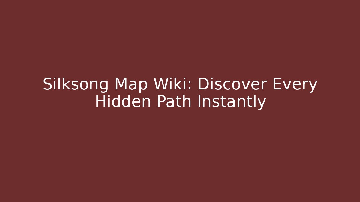 Silksong Map Wiki: Discover Every Hidden Path Instantly
