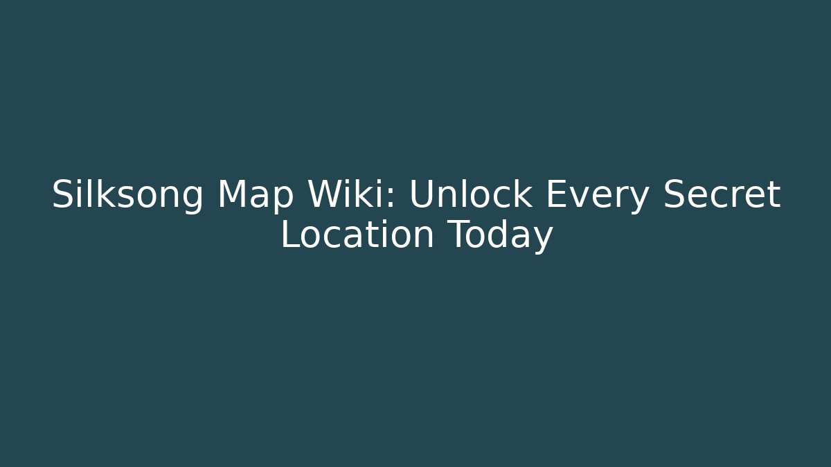 Silksong Map Wiki: Unlock Every Secret Location Today
