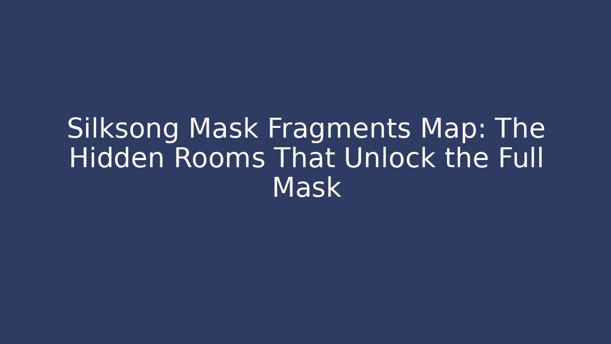 Silksong Mask Fragments Map: The Hidden Rooms That Unlock the Full Mask