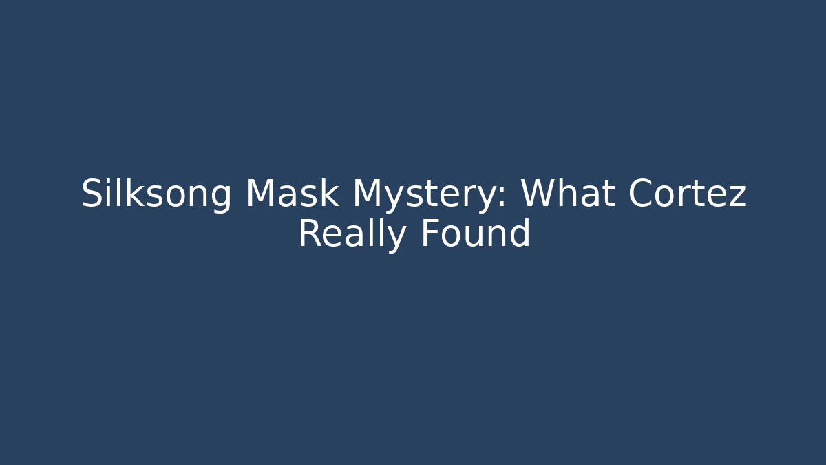 Silksong Mask Mystery: What Cortez Really Found