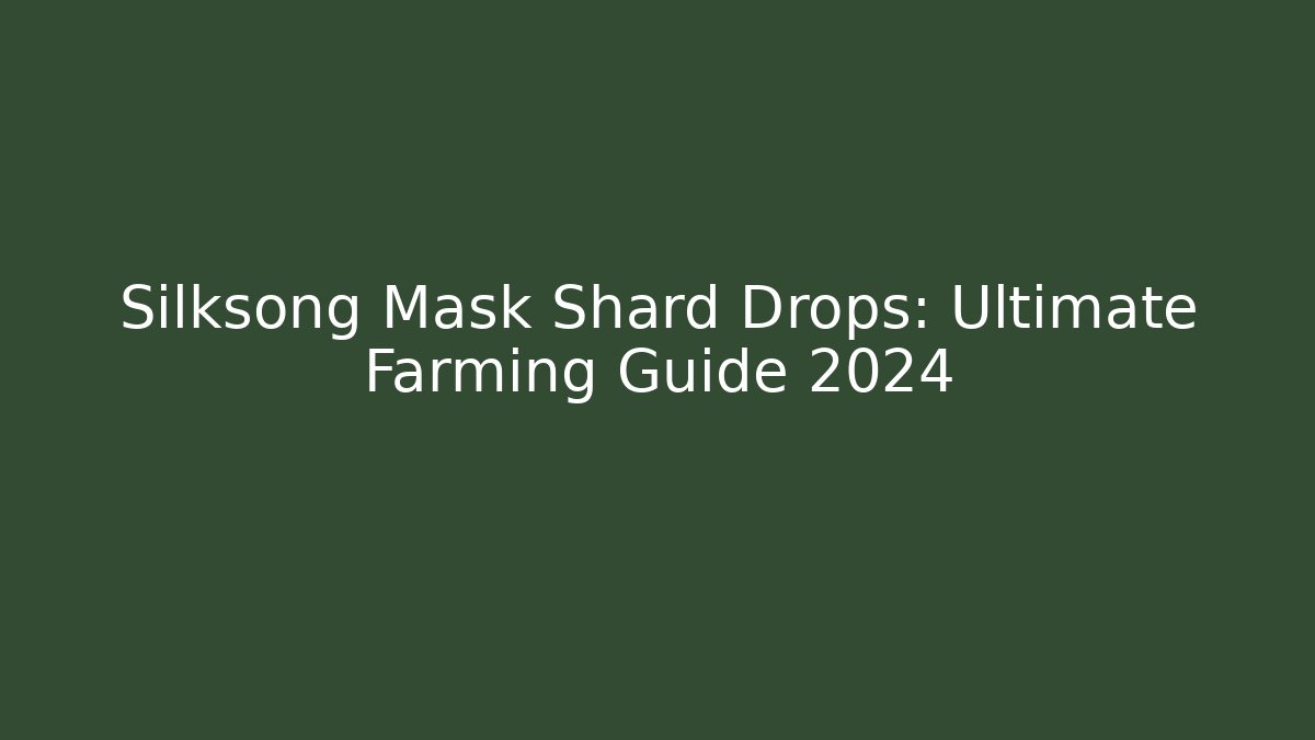 Silksong Mask Shard Drops: Ultimate Farming Guide 2024
