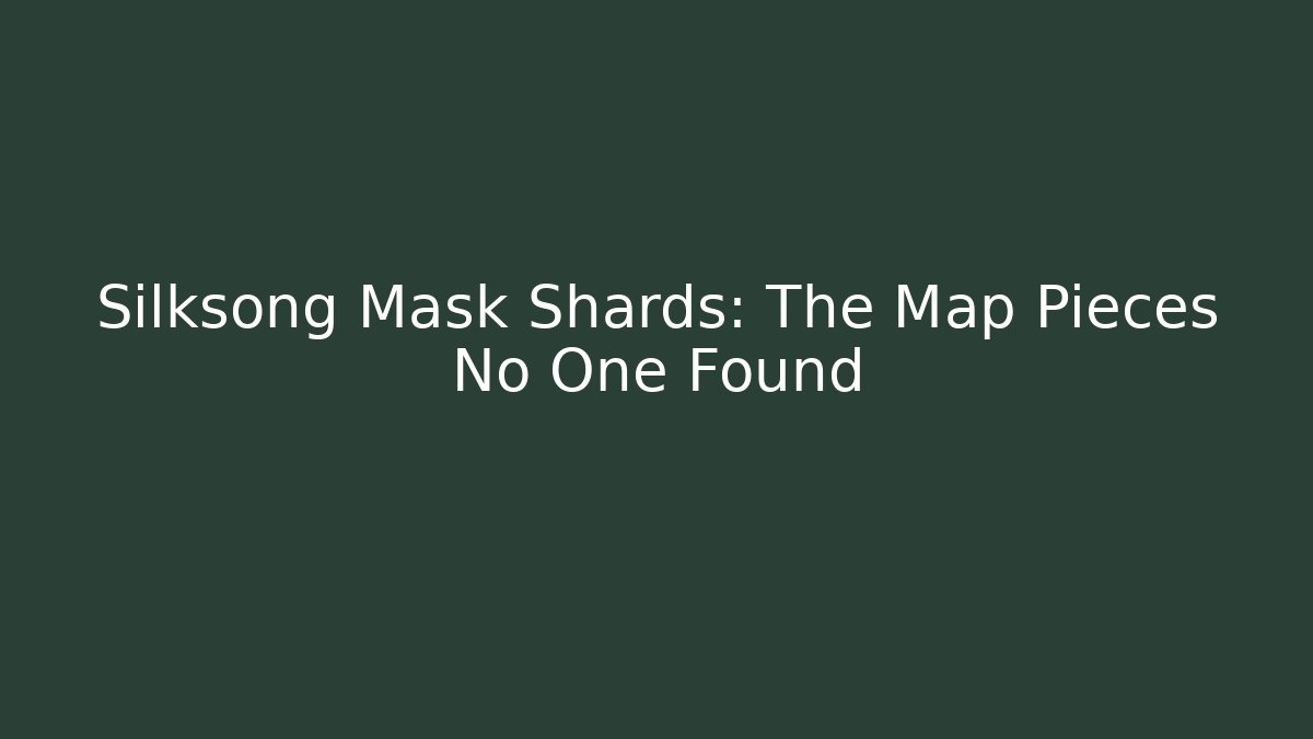 Silksong Mask Shards: The Map Pieces No One Found