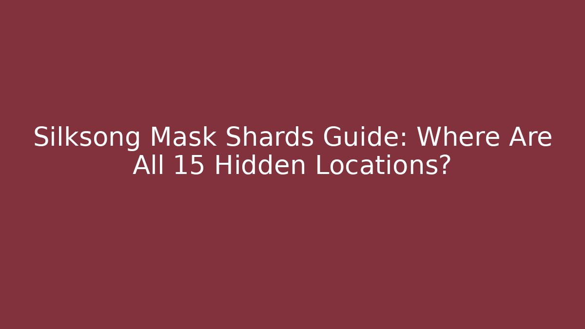 Silksong Mask Shards Guide: Where Are All 15 Hidden Locations?