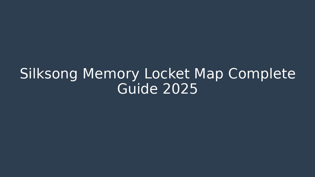 Silksong Memory Locket Map Complete Guide 2025