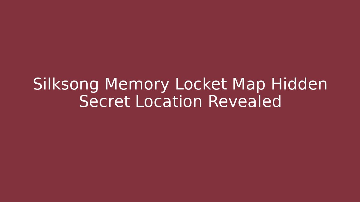 Silksong Memory Locket Map Hidden Secret Location Revealed