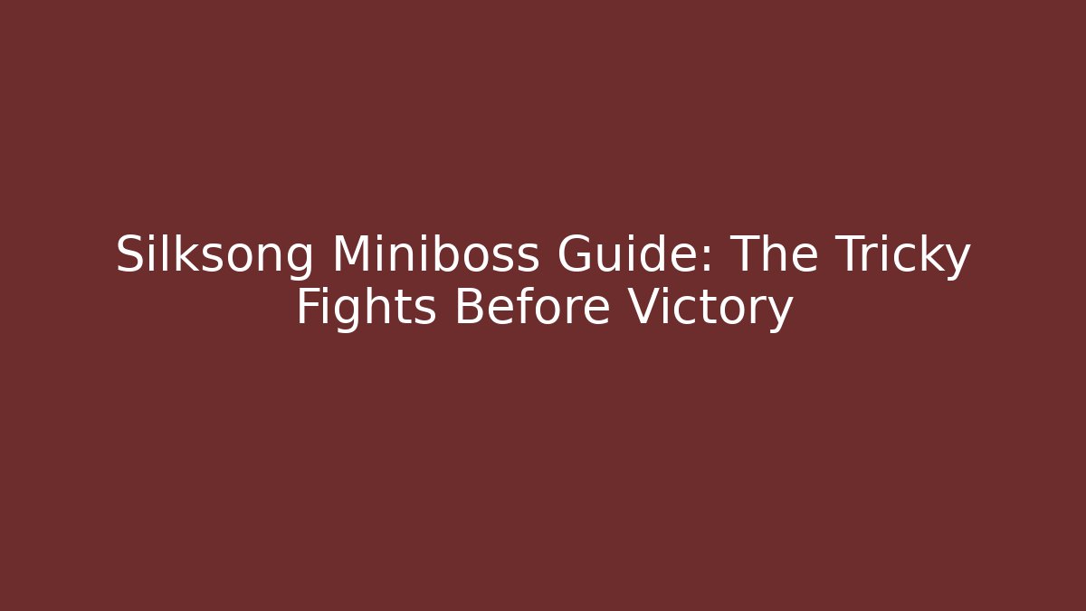 Silksong Miniboss Guide: The Tricky Fights Before Victory