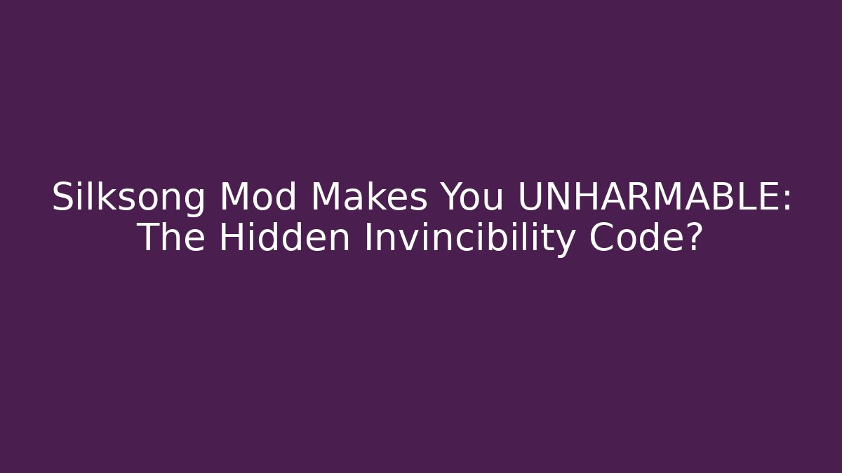 Silksong Mod Makes You UNHARMABLE: The Hidden Invincibility Code?