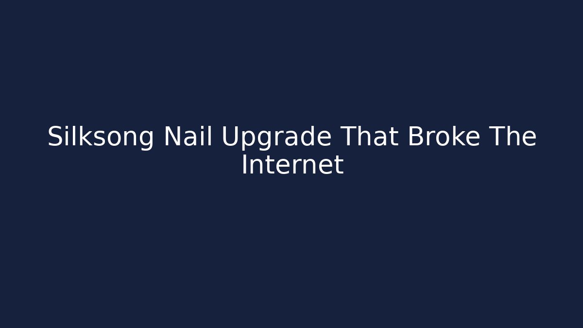 Silksong Nail Upgrade That Broke The Internet