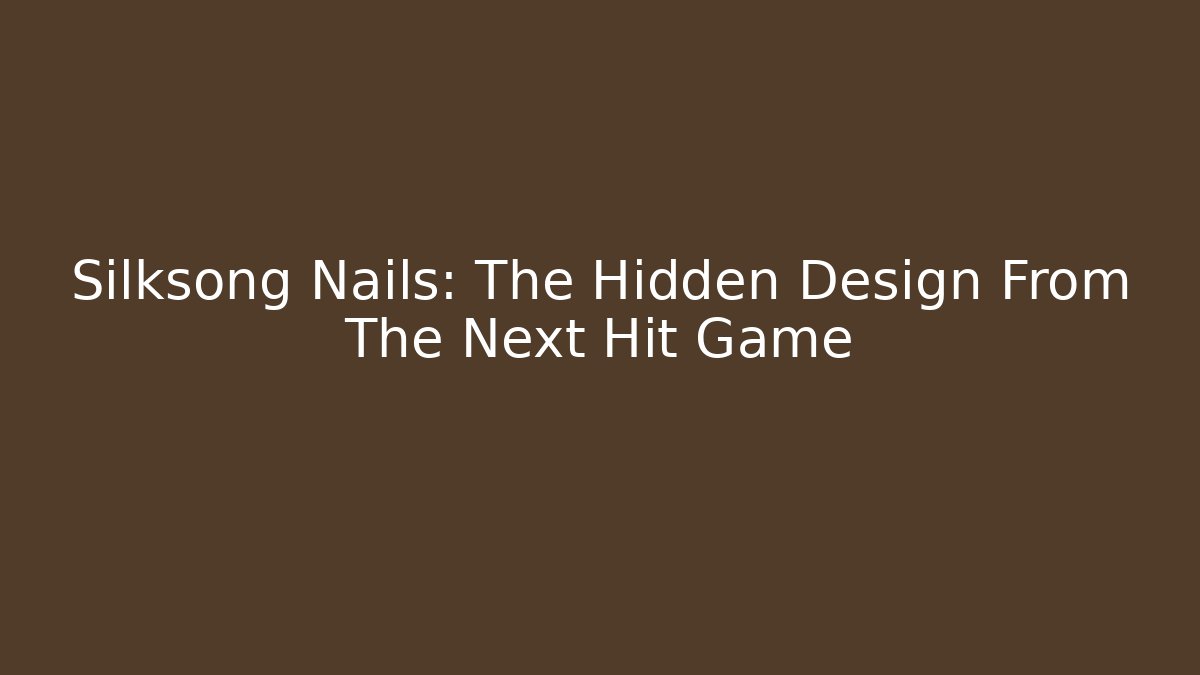 Silksong Nails: The Hidden Design From The Next Hit Game