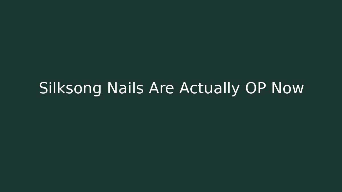 Silksong Nails Are Actually OP Now - Create More Assets