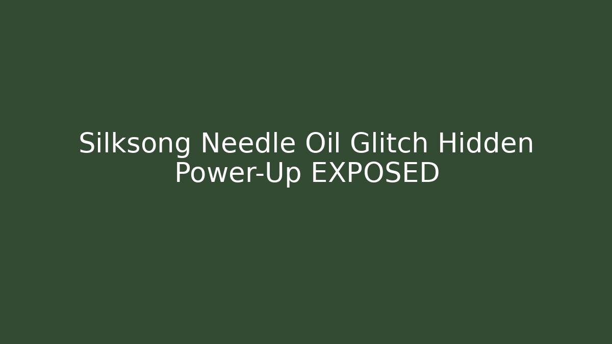 Silksong Needle Oil Glitch Hidden Power-Up EXPOSED