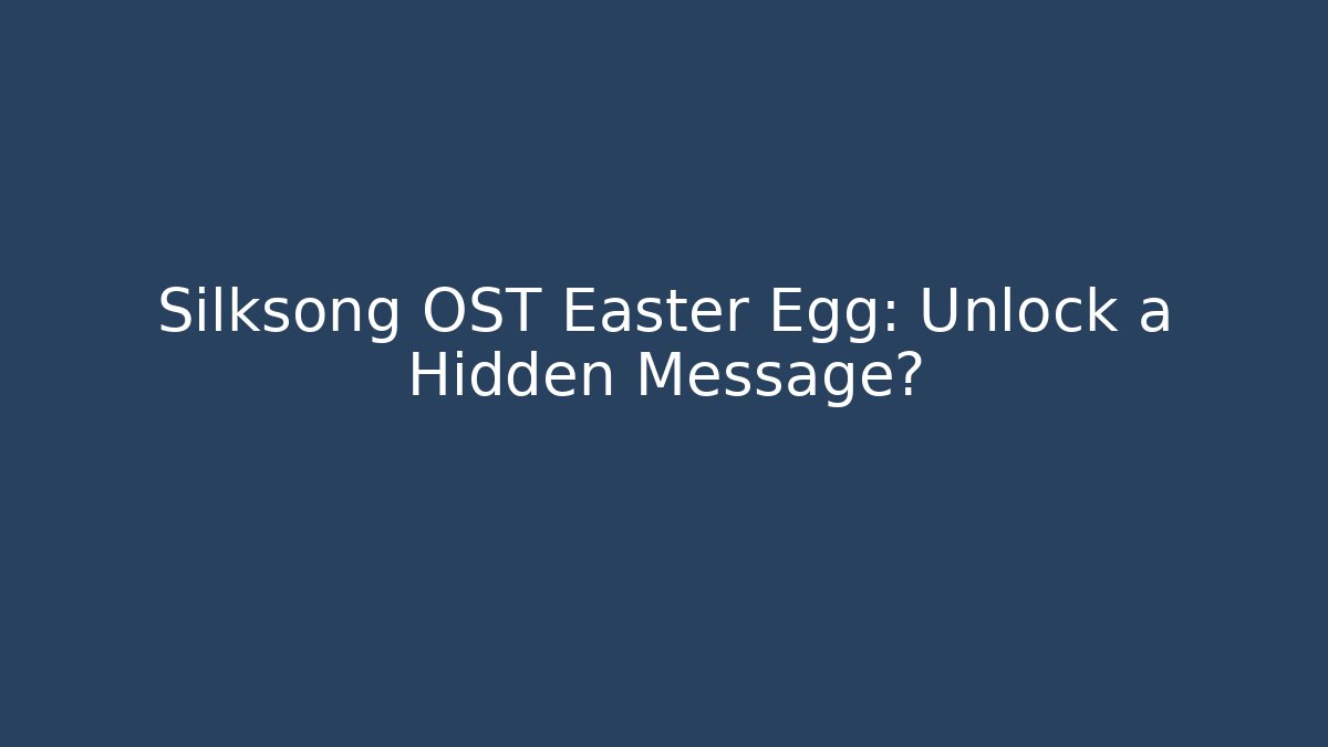 Silksong OST Easter Egg: Unlock a Hidden Message?