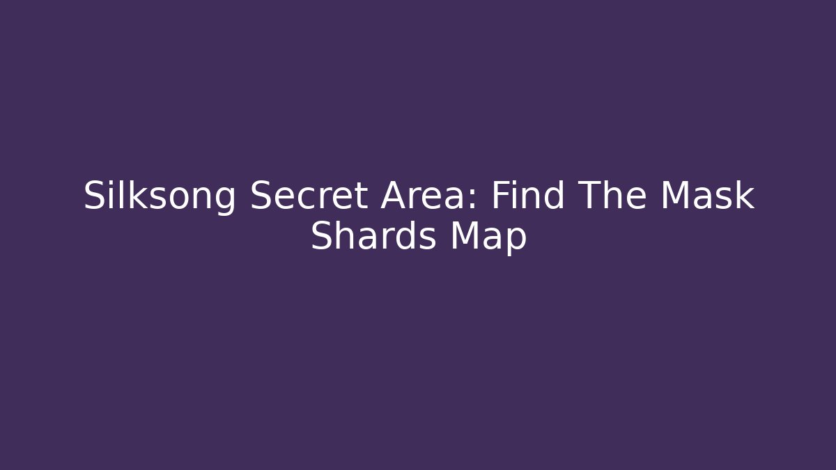 Silksong Secret Area: Find The Mask Shards Map