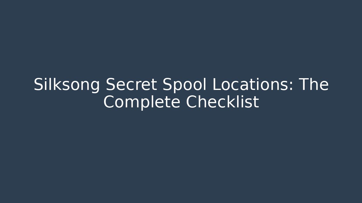 Silksong Secret Spool Locations: The Complete Checklist - Create More Assets