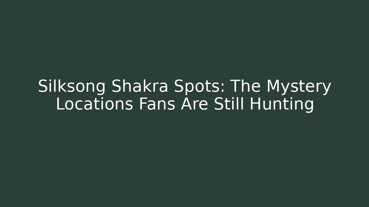 Silksong Shakra Spots: The Mystery Locations Fans Are Still Hunting