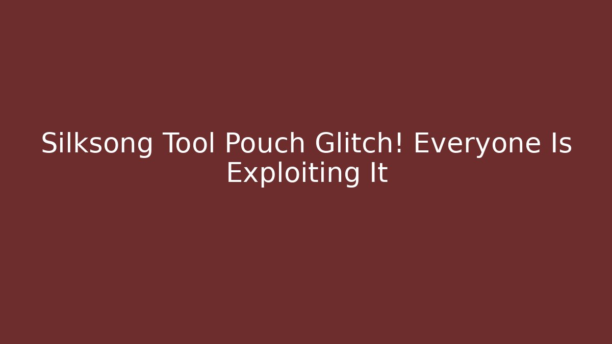 Silksong Tool Pouch Glitch! Everyone Is Exploiting It