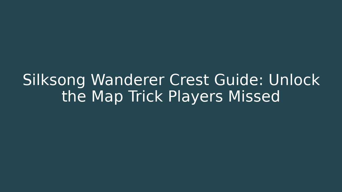 Silksong Wanderer Crest Guide: Unlock the Map Trick Players Missed