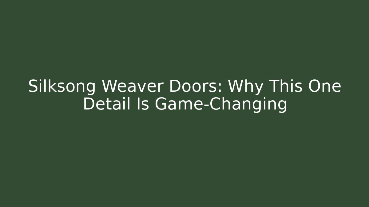Silksong Weaver Doors: Why This One Detail Is Game-Changing