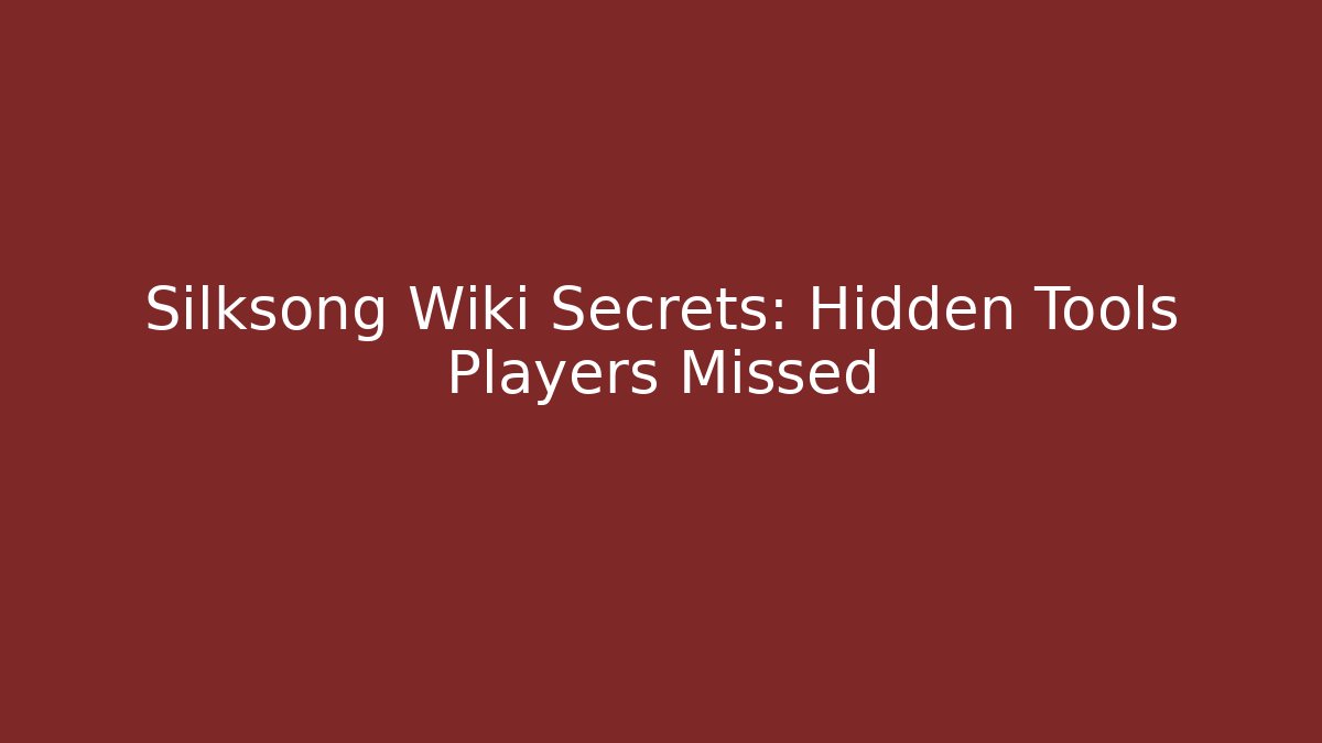 Silksong Wiki Secrets: Hidden Tools Players Missed