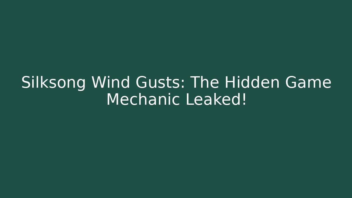 Silksong Wind Gusts: The Hidden Game Mechanic Leaked!