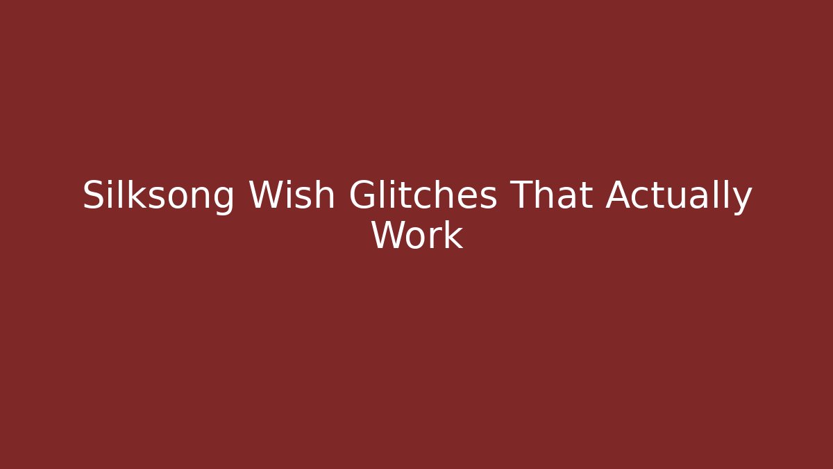 Silksong Wish Glitches That Actually Work - Create More Assets