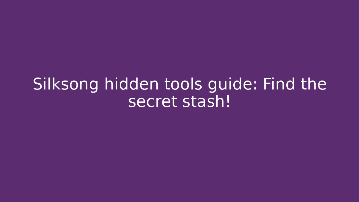 Silksong hidden tools guide: Find the secret stash!