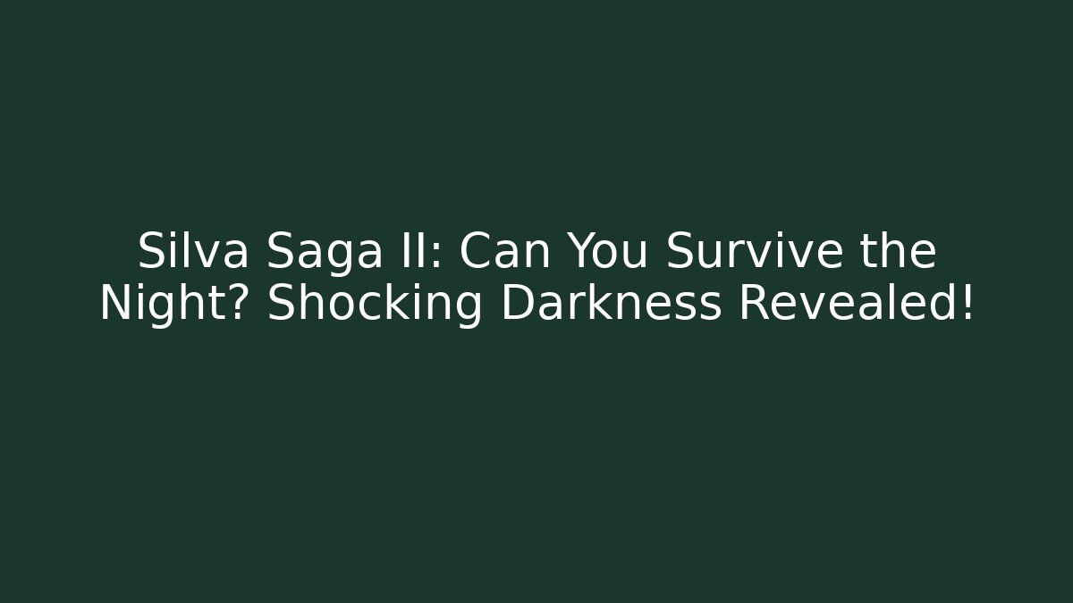 Silva Saga II: Can You Survive the Night? Shocking Darkness Revealed!
