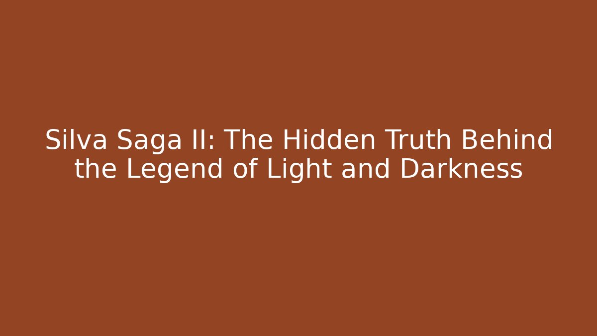 Silva Saga II: The Hidden Truth Behind the Legend of Light and Darkness