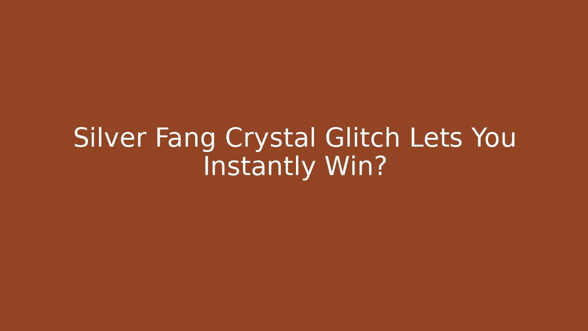 Silver Fang Crystal Glitch Lets You Instantly Win?