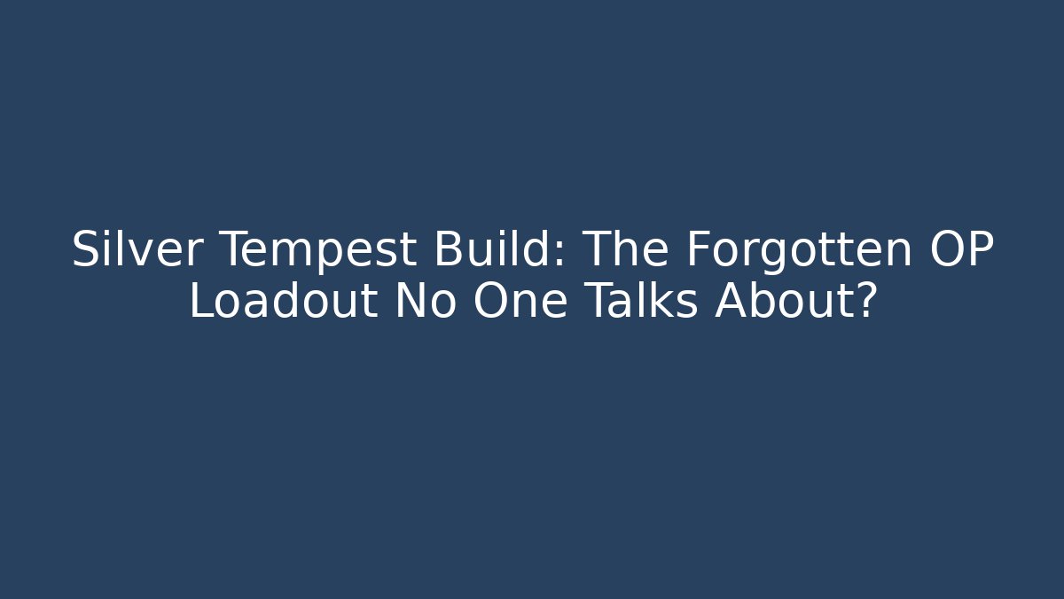Silver Tempest Build: The Forgotten OP Loadout No One Talks About? - Create More Assets