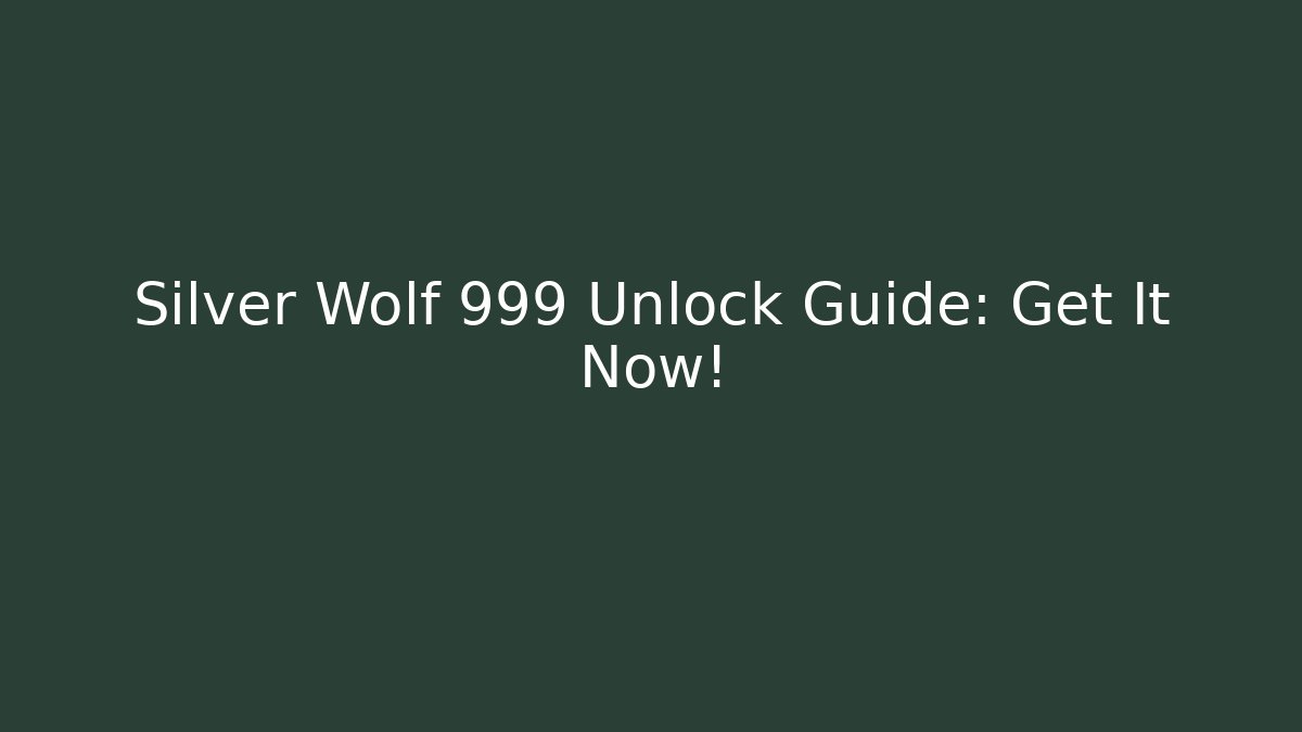 Silver Wolf 999 Unlock Guide: Get It Now!