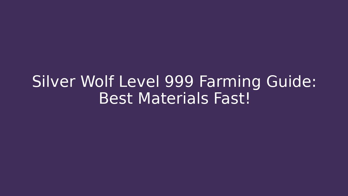 Silver Wolf Level 999 Farming Guide: Best Materials Fast! - Create More Assets