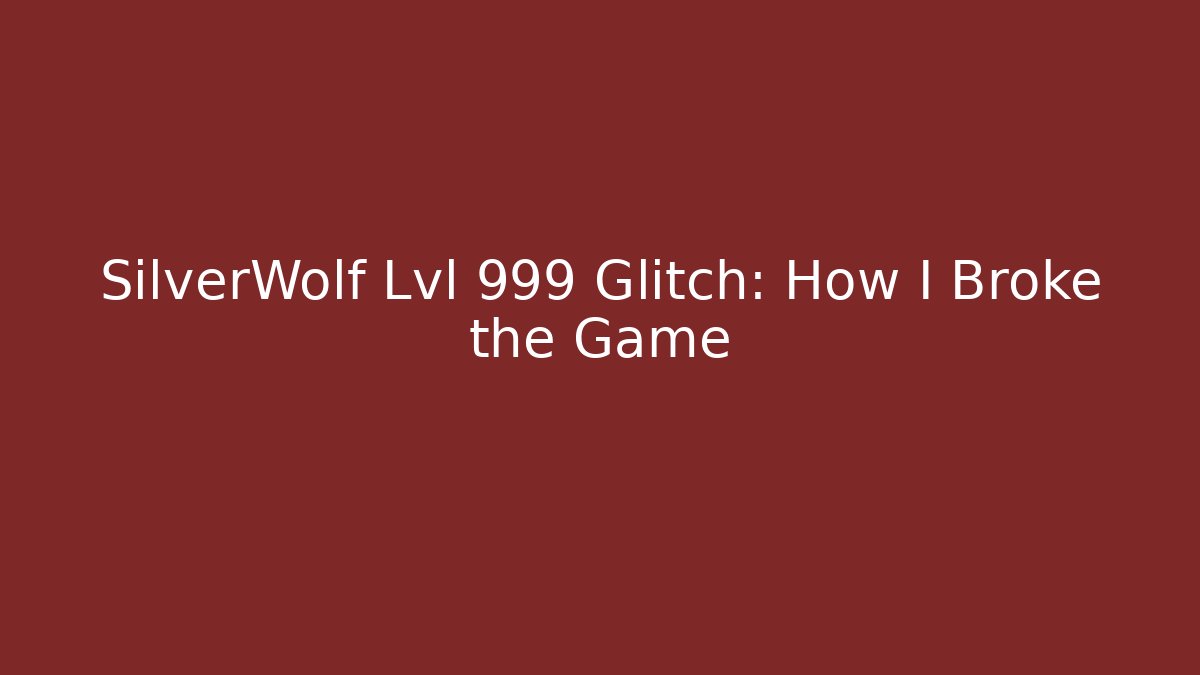 SilverWolf Lvl 999 Glitch: How I Broke the Game