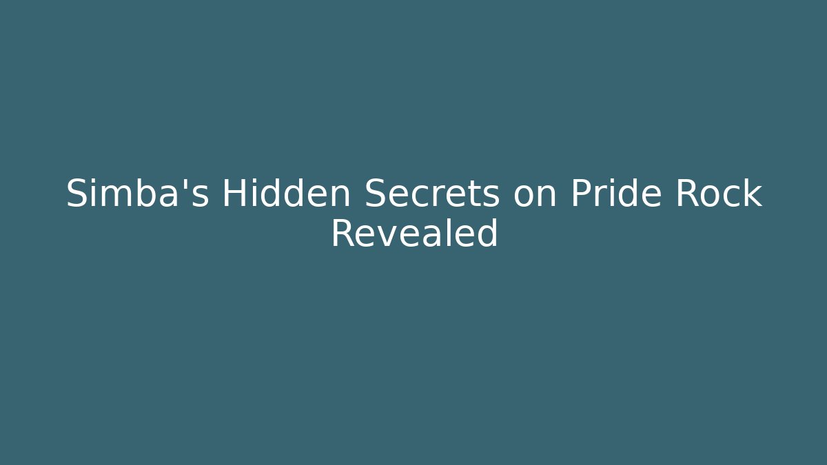 Simba's Hidden Secrets on Pride Rock Revealed - Create More Assets