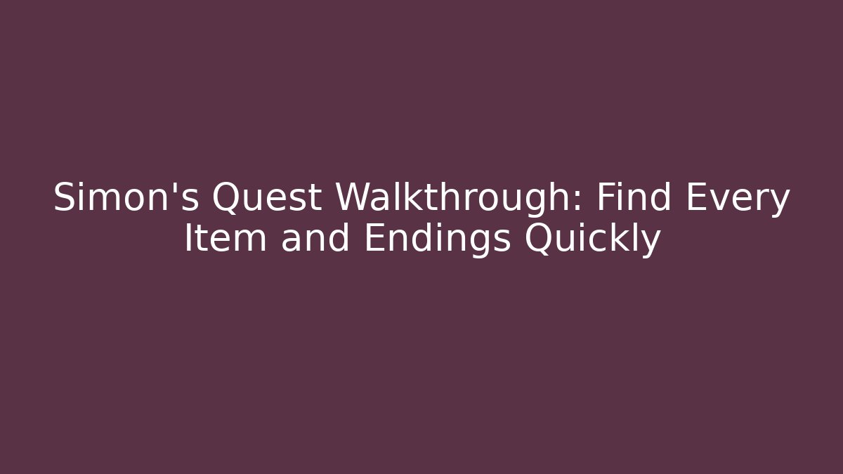 Simon's Quest Walkthrough: Find Every Item and Endings Quickly