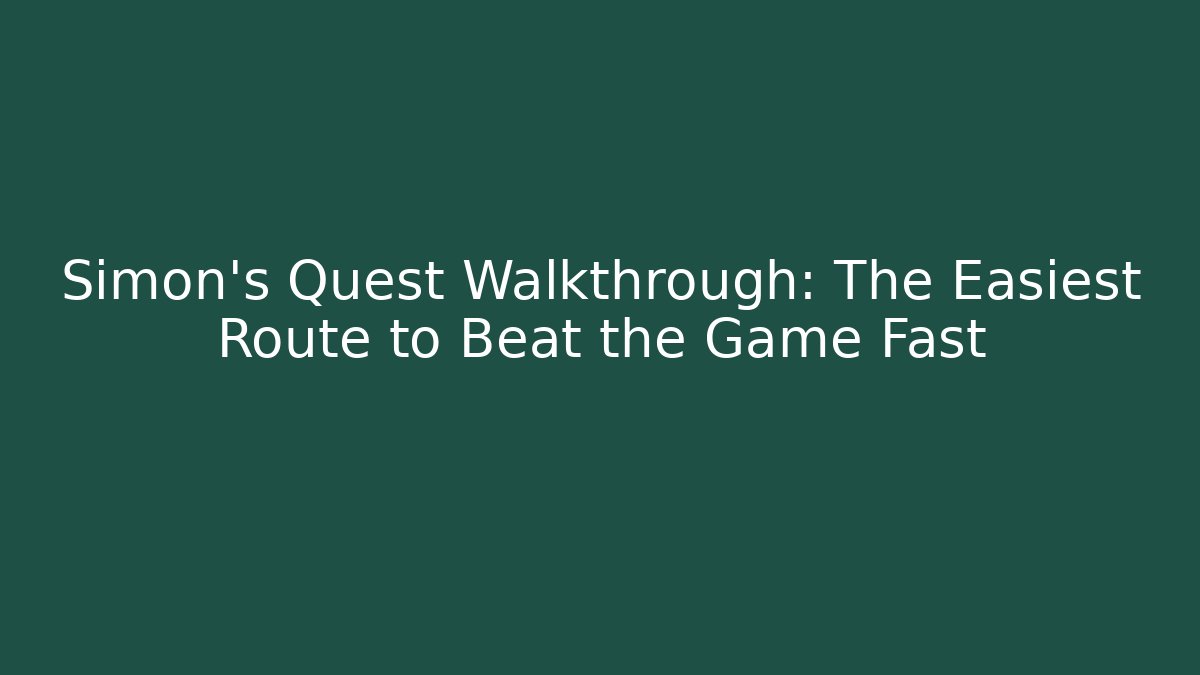 Simon's Quest Walkthrough: The Easiest Route to Beat the Game Fast
