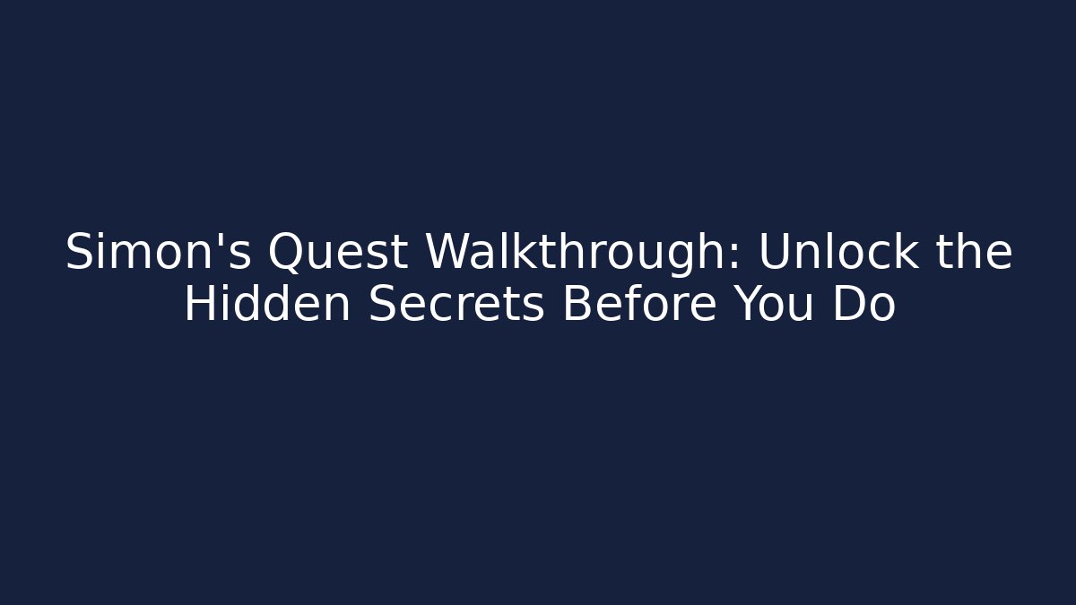 Simon's Quest Walkthrough: Unlock the Hidden Secrets Before You Do
