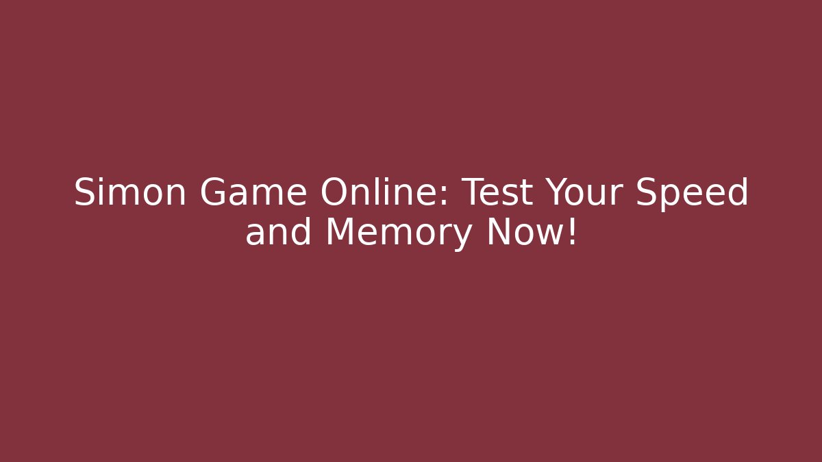 Simon Game Online: Test Your Speed and Memory Now!