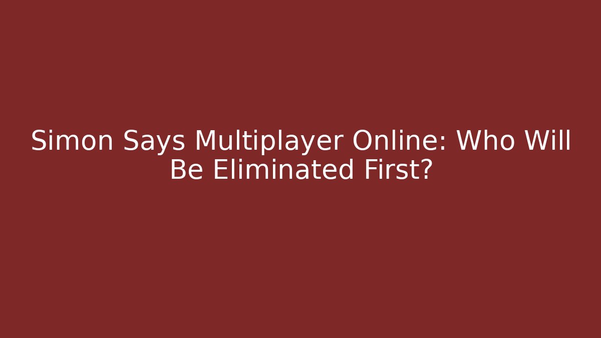 Simon Says Multiplayer Online: Who Will Be Eliminated First?