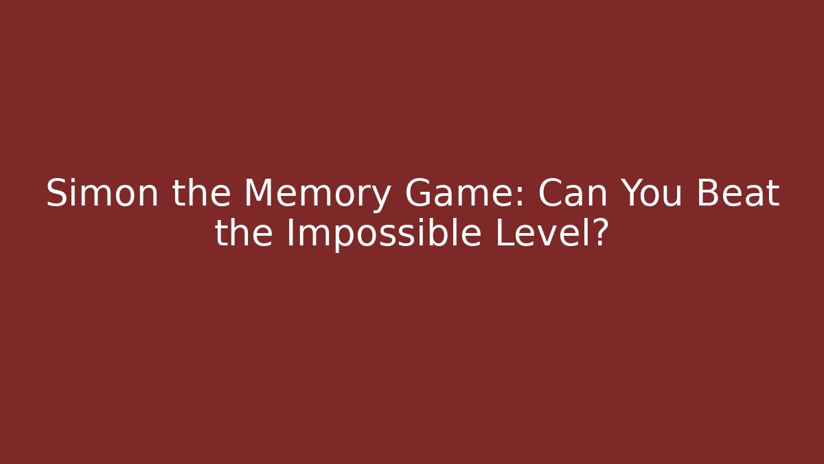 Simon the Memory Game: Can You Beat the Impossible Level?