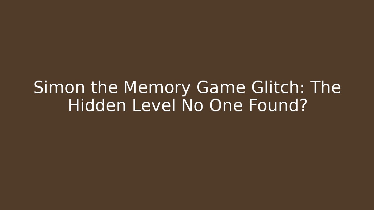 Simon the Memory Game Glitch: The Hidden Level No One Found?
