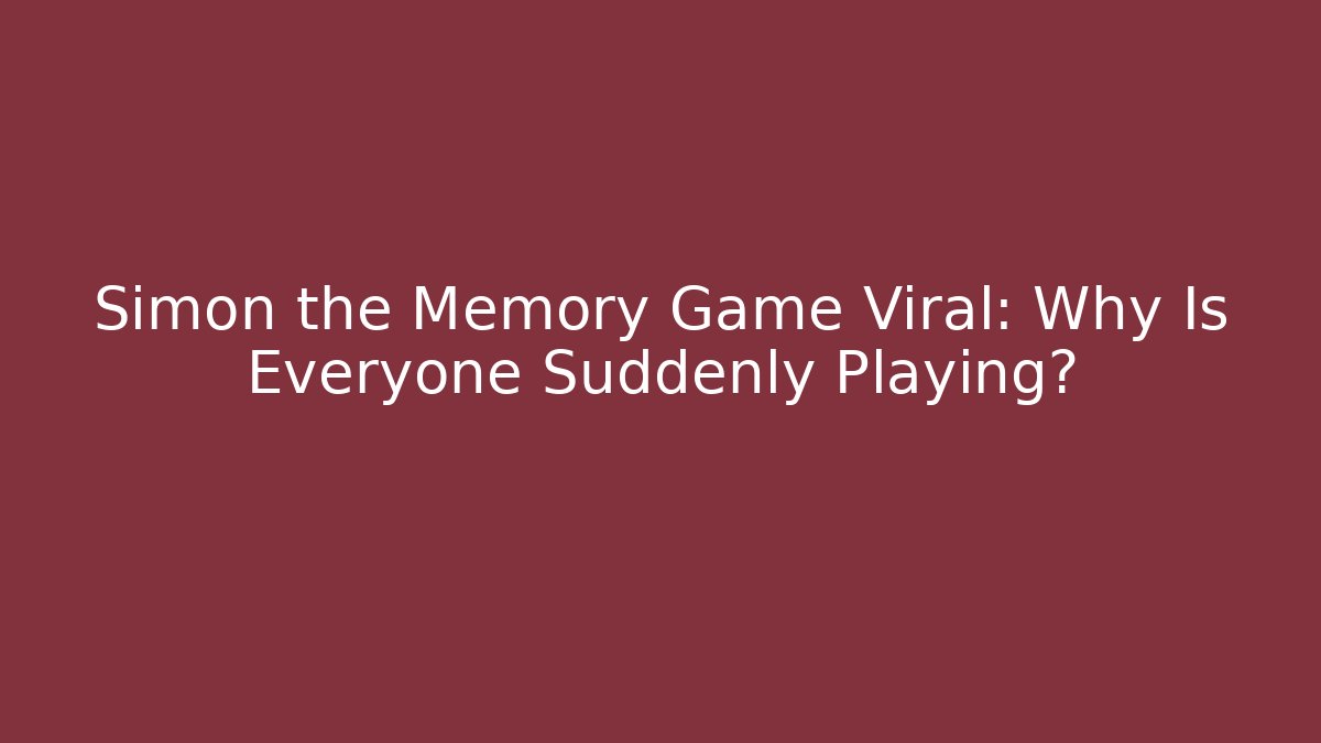 Simon the Memory Game Viral: Why Is Everyone Suddenly Playing? - Create More Assets