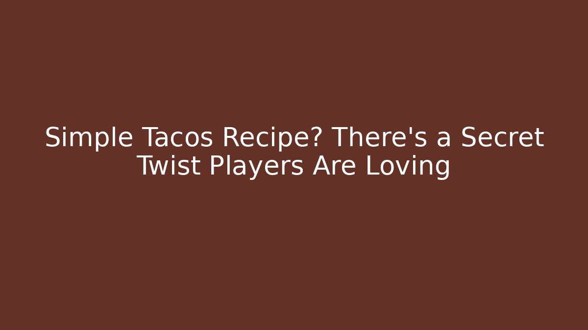 Simple Tacos Recipe? There's a Secret Twist Players Are Loving