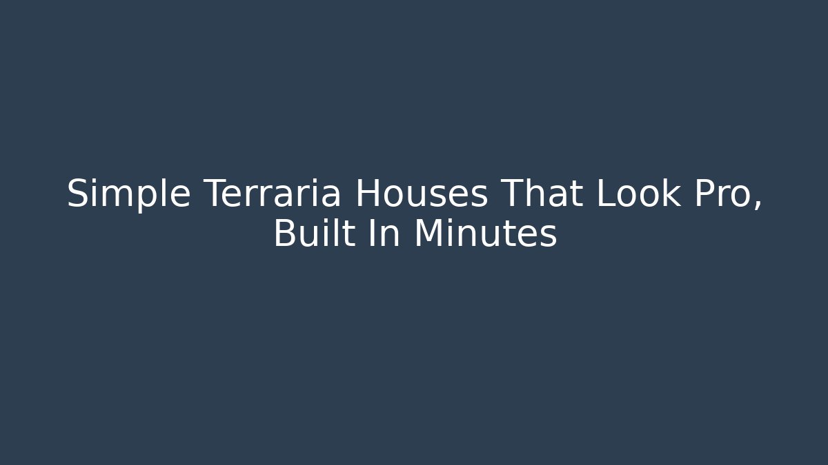 Simple Terraria Houses That Look Pro, Built In Minutes