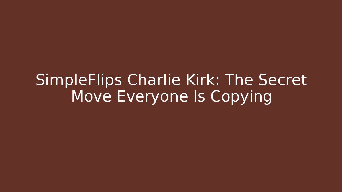 SimpleFlips Charlie Kirk: The Secret Move Everyone Is Copying